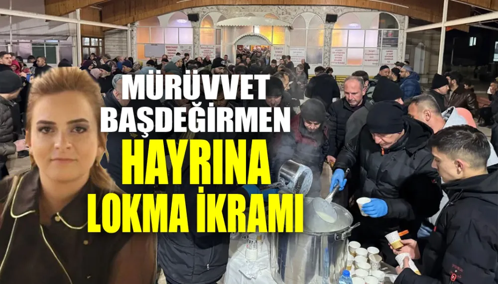 Mürüvvet Başdeğirmen hayrına lokma ikramı