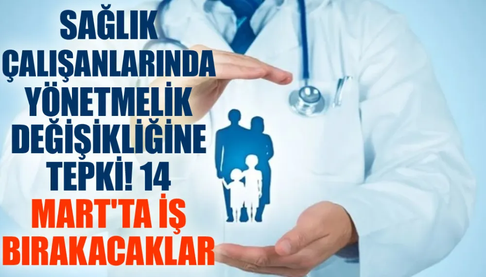 Sağlık çalışanlarında yönetmelik değişikliğine tepki! 14 Mart