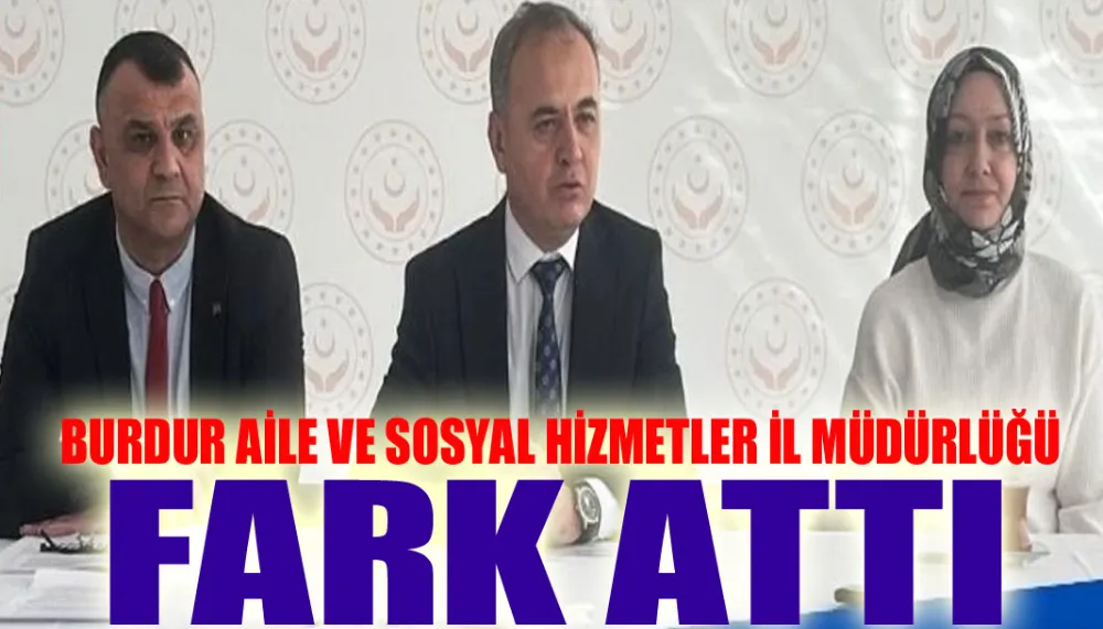 Burdur aile ve sosyal hizmetler il müdürlüğü fark attı