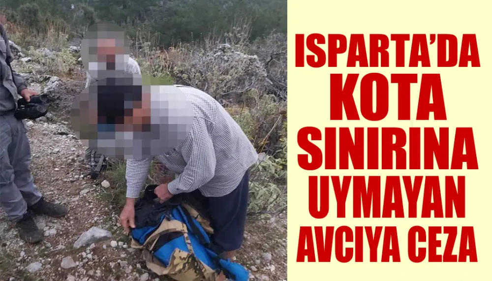 Isparta’da kota sınırına uymayan avcıya ceza