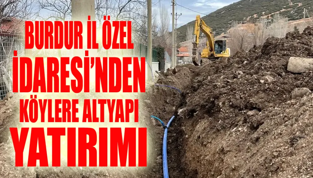 Burdur il özel idaresi’nden köylere altyapı yatırımı