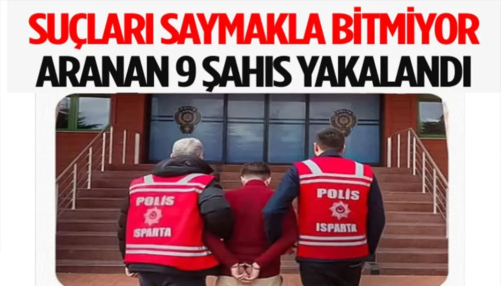 Isparta’da aranan 9 şahıs yakalandı