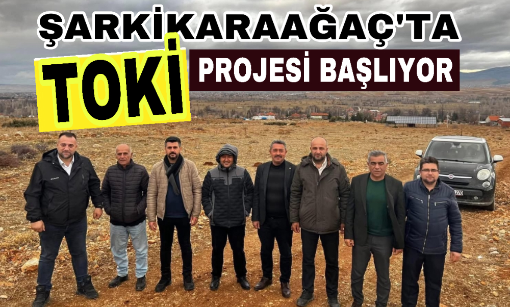 Şarkikaraağaç’ta TOKİ projesi başlıyor