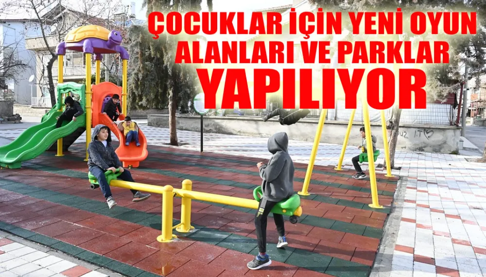 Çocuklar için yeni oyun alanları ve parklar yapılıyor