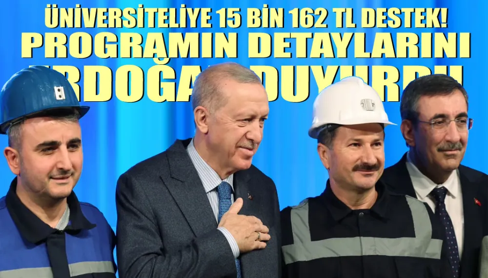 Üniversiteliye 15 bin 162 TL destek! Programın detaylarını Erdoğan duyurdu