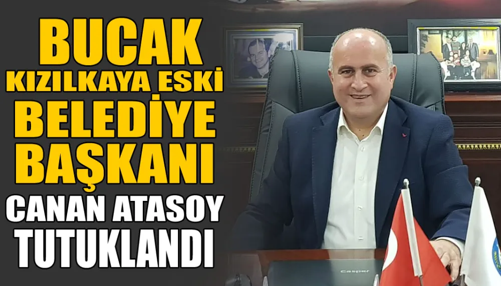 Bucak Kızılkaya eski belediye başkanı Canan Atasoy tutuklandı