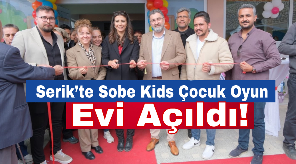 Serik’te Sobe Kids Çocuk Oyun Evi Açıldı!