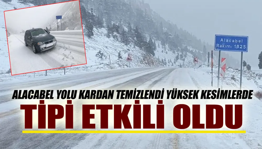 Alacabel Yolu Kardan Temizlendi, Yüksek Kesimlerde Tipi Etkili Oldu