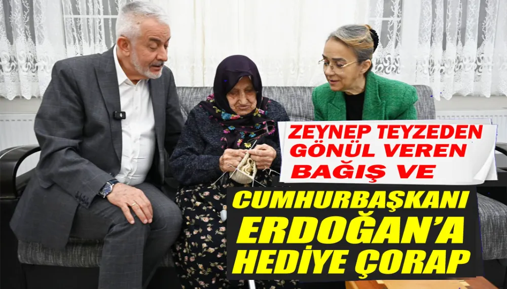 Zeynep teyzeden gönül veren bağış ve Cumhurbaşkanı Erdoğan’a hediye çorap