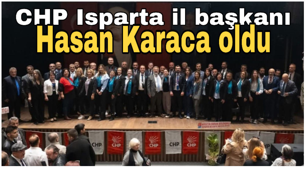 CHP Isparta il başkanı Hasan Karaca oldu