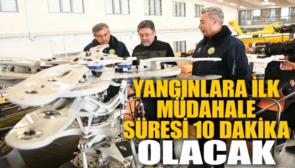 Yangınlara ilk müdahale süresi 10 dakika olacak