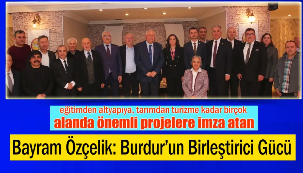 Bayram Özçelik: Burdur’un Birleştirici Gücü
