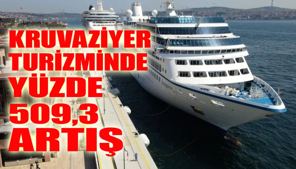 Kruvaziyer turizminde yüzde 509,3 artış