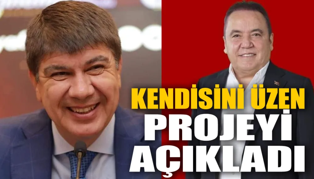 KENDİSİNİ ÜZEN PROJEYİ AÇIKLADI