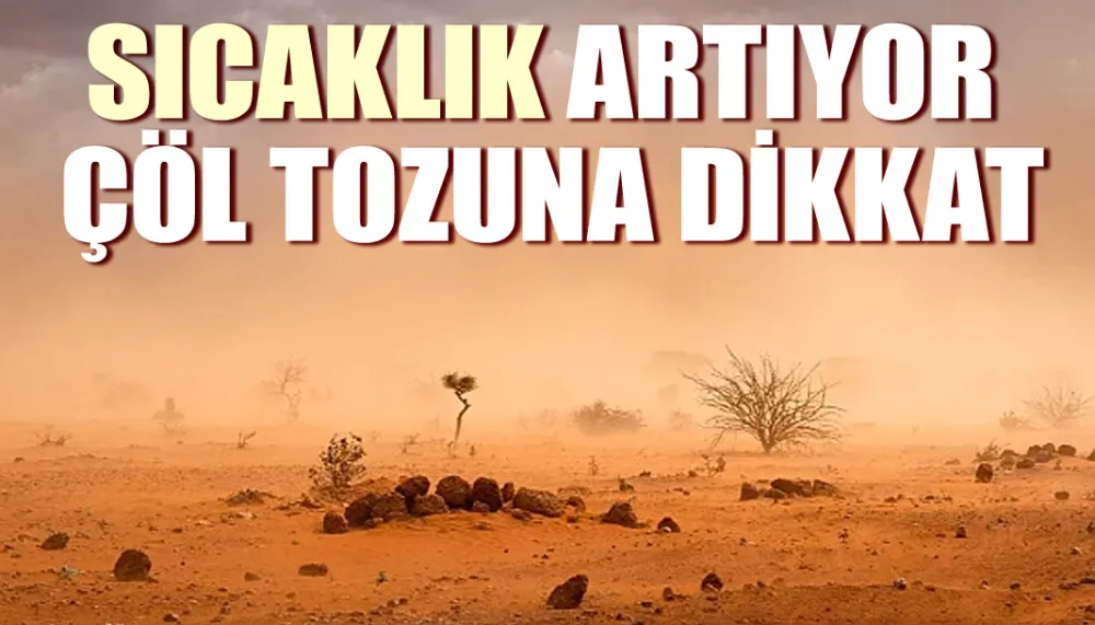 Kuzey Afrika tozu geliyor, sıcaklıklar artıyor!