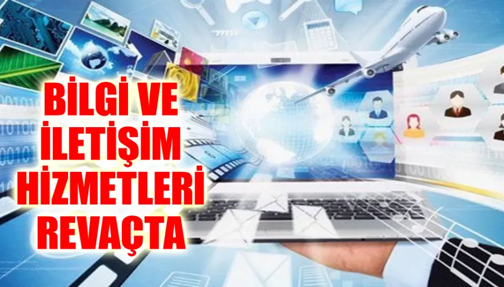 Bilgi ve iletişim hizmetleri revaçta