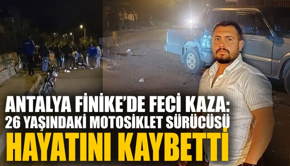 Antalya Finike’de feci kaza: 26 yaşındaki motosiklet sürücüsü hayatını kaybetti