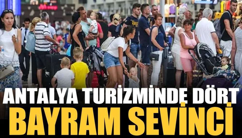 Antalya turizminde dört bayram sevinci