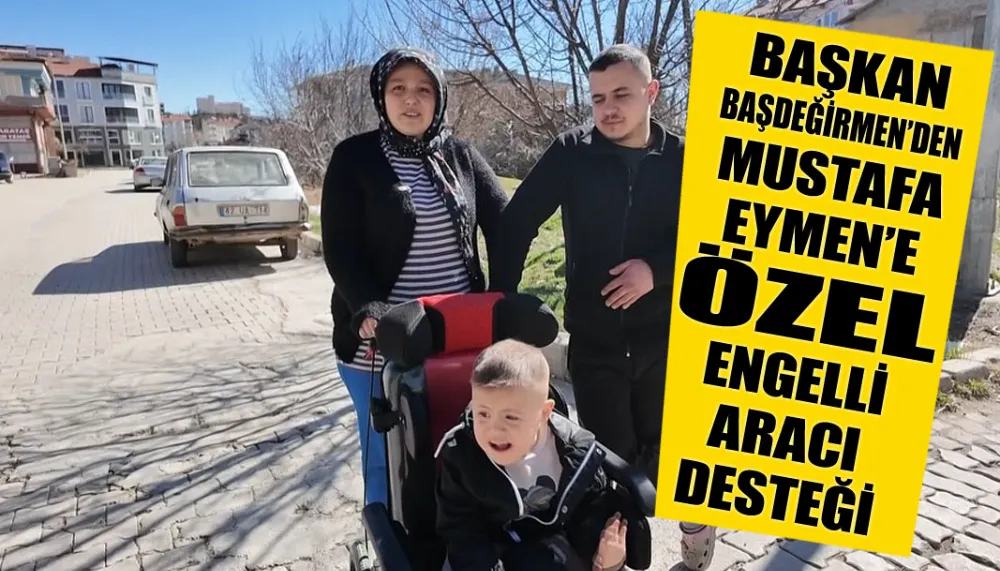 Başkan Başdeğirmen’den Mustafa Eymen’e özel engelli aracı desteği