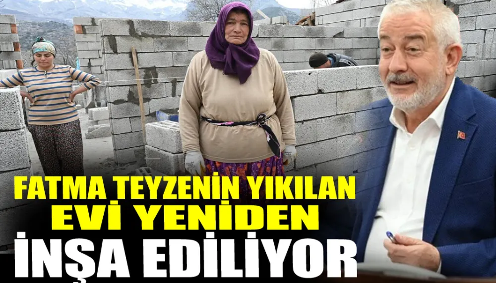 Fatma teyzenin yıkılan evi yeniden inşa ediliyor