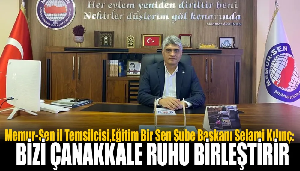 KILINÇ: BİZİ ÇANAKKALE RUHU BİRLEŞTİRİR