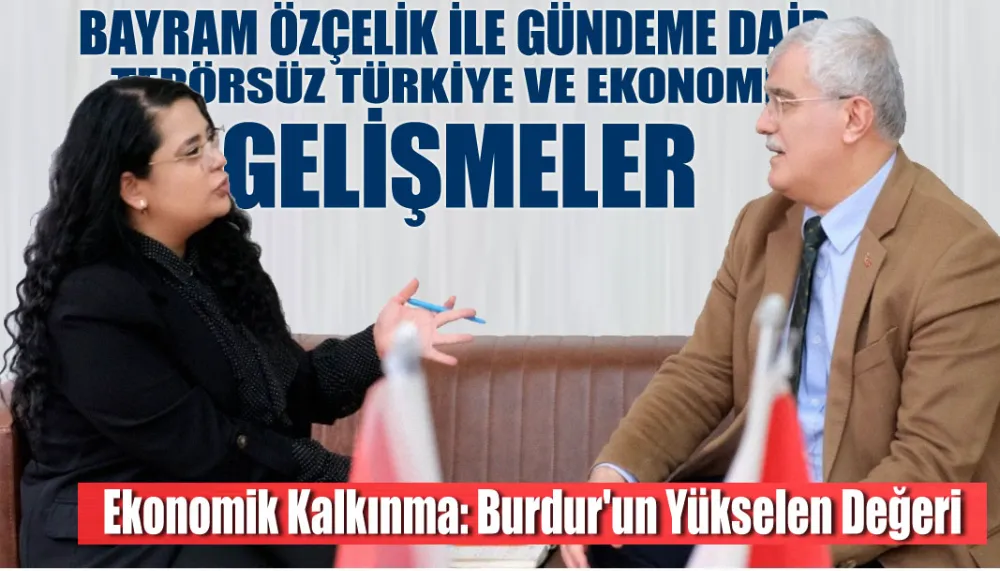 Bayram Özçelik ile Gündeme Dair: Terörsüz Türkiye ve Ekonomik Gelişmeler