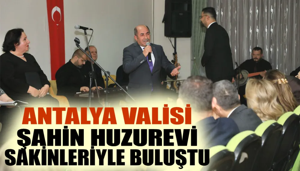 Antalya Valisi Şahin, Huzurevi sakinleriyle iftarda buluştu