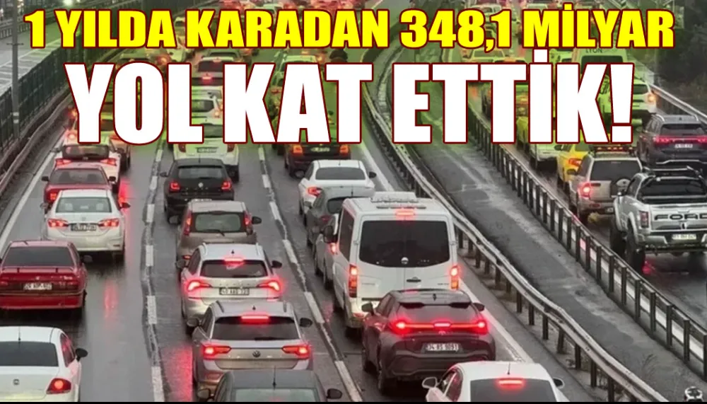 1 yılda karadan 348,1 milyar yol kat ettik!