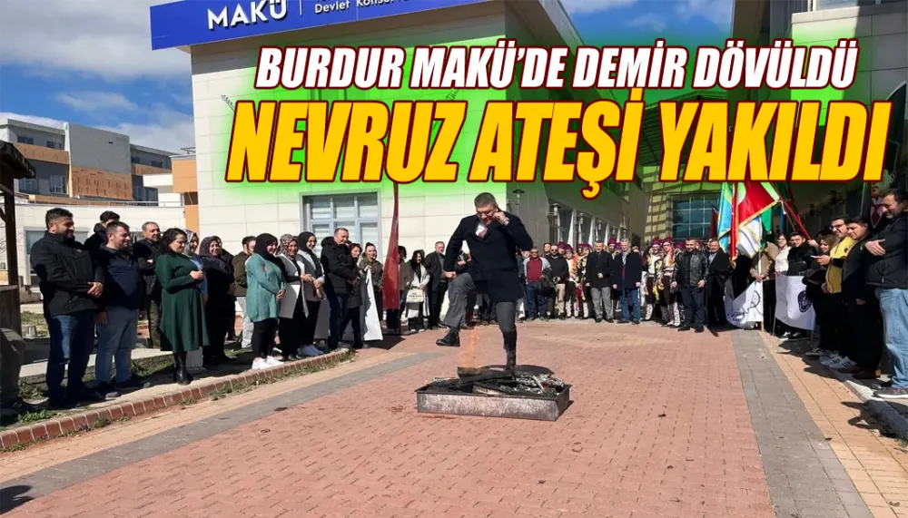 Burdur MAKÜ’de demir dövüldü, nevruz ateşi yakıldı