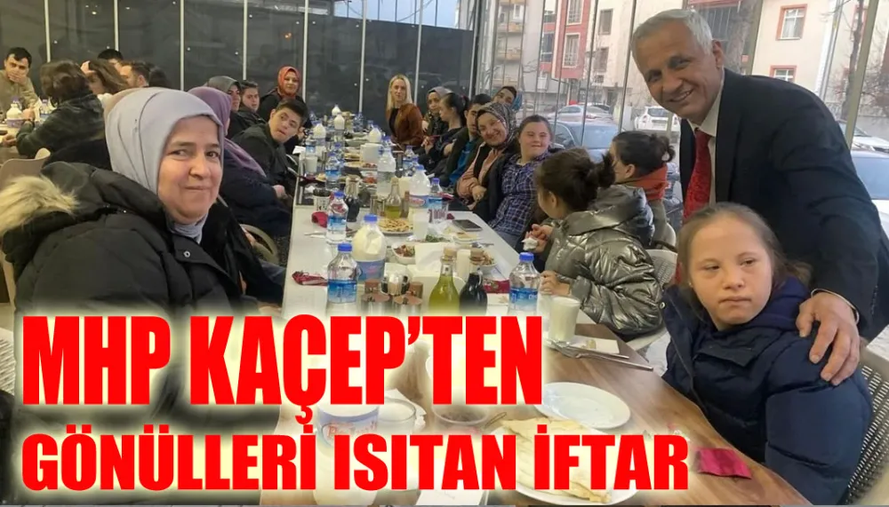 MHP KAÇEP’ten gönülleri ısıtan iftar