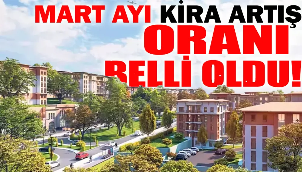 Mart ayı kira artış oranı belli oldu!