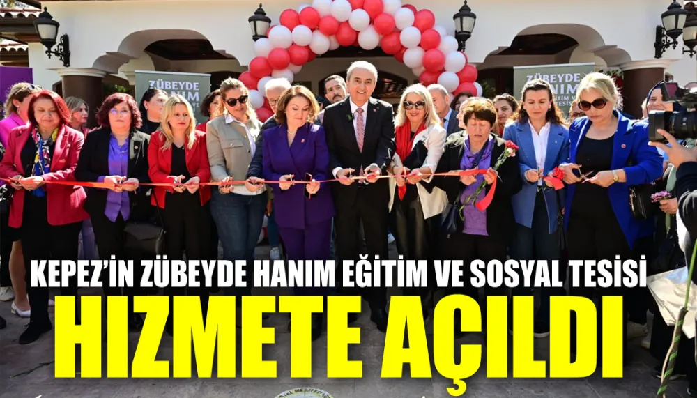 Kepez’in Zübeyde Hanım Eğitim ve sosyal tesisi hizmete açıldı