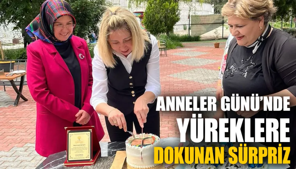 Anneler günü’nde yüreklere dokunan sürpriz