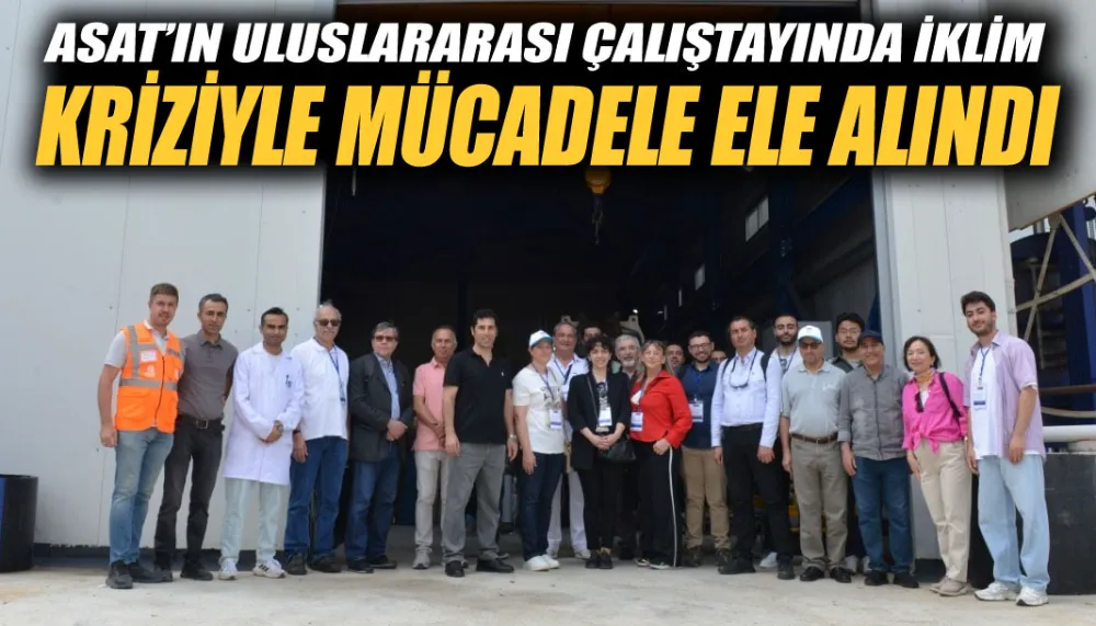 ASAT’ın uluslararası çalıştayında iklim kriziyle mücadele ele alındı