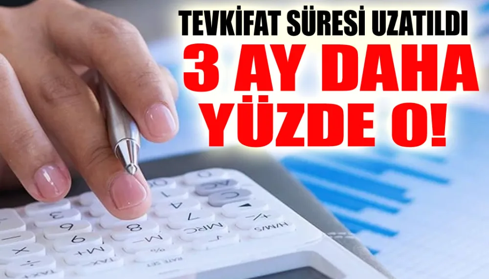Tevkifat süresi uzatıldı... 3 ay daha yüzde 0!