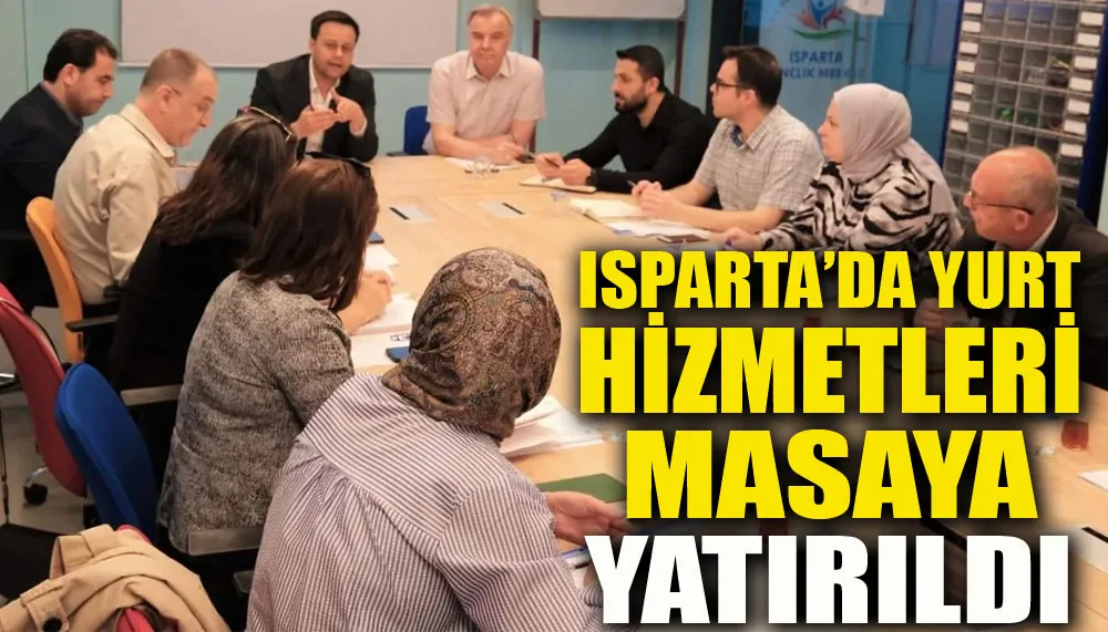 Isparta’da yurt hizmetleri masaya yatırıldı