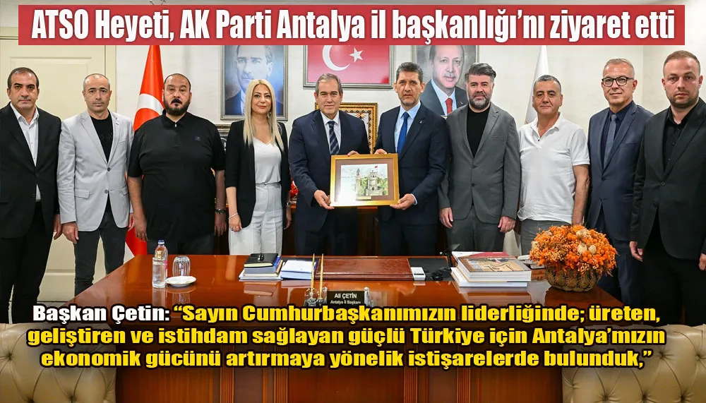 ATSO Heyeti, AK Parti Antalya il başkanlığı’nı ziyaret etti