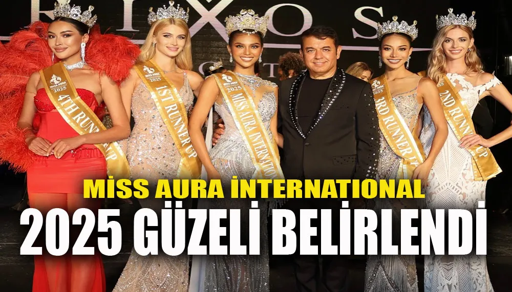 Miss Aura International 2025 güzeli belirlendi