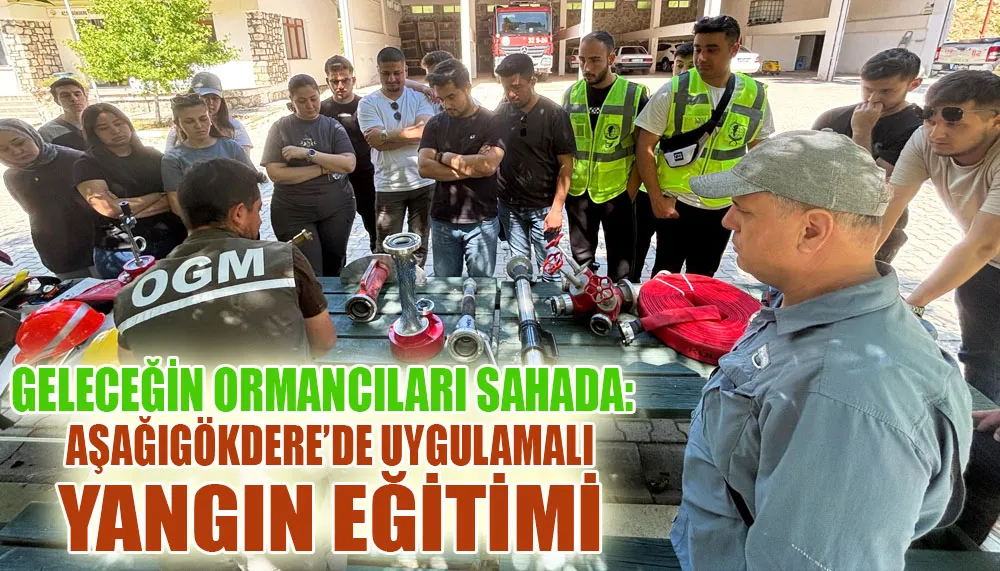 Geleceğin ormancıları sahada: Aşağıgökdere’de uygulamalı yangın eğitimi