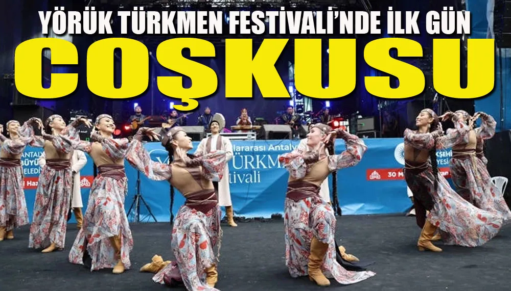 Yörük Türkmen Festivali’nde ilk gün coşkusu