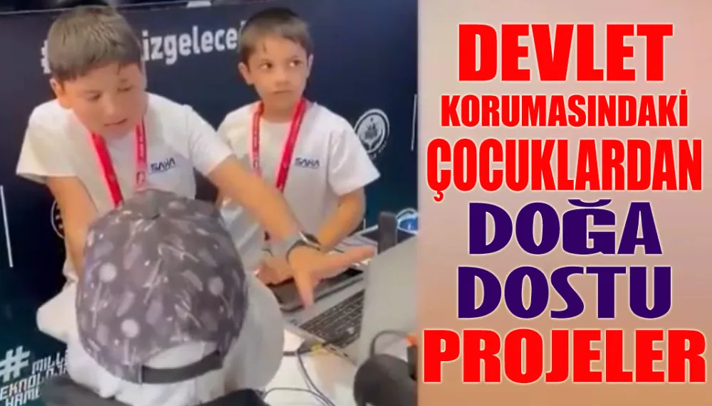 Devlet korumasındaki çocuklardan doğa dostu projeler