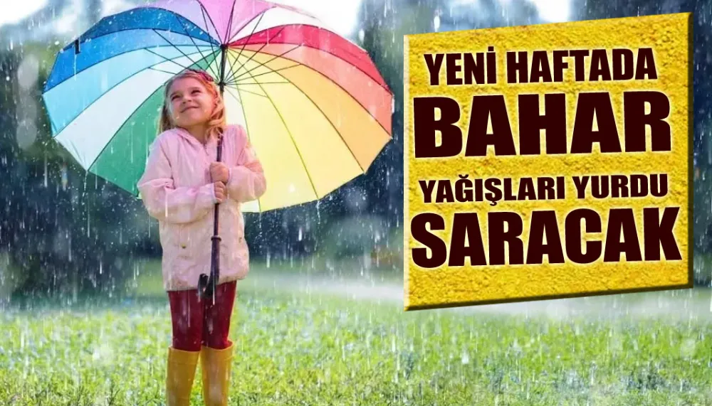 Yeni haftada bahar yağışları yurdu saracak