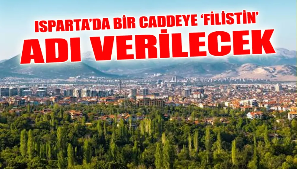 Isparta’da bir caddeye ‘Filistin’ adı verilecek