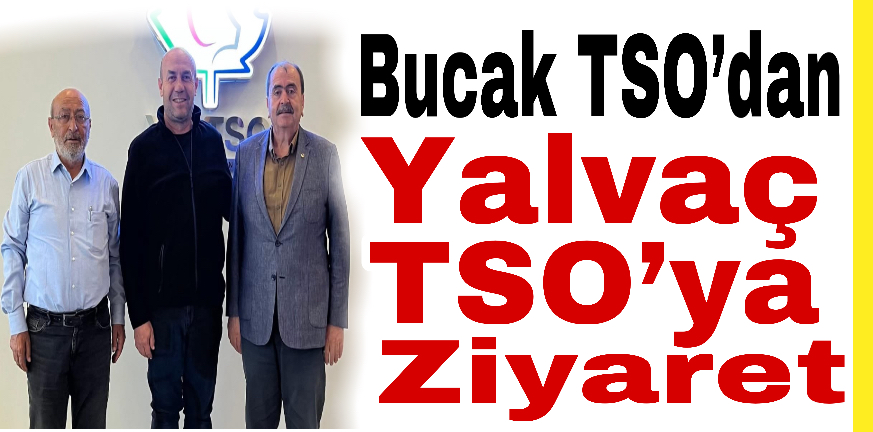 Bucak TSO’dan Yalvaç TSO’ya Ziyaret