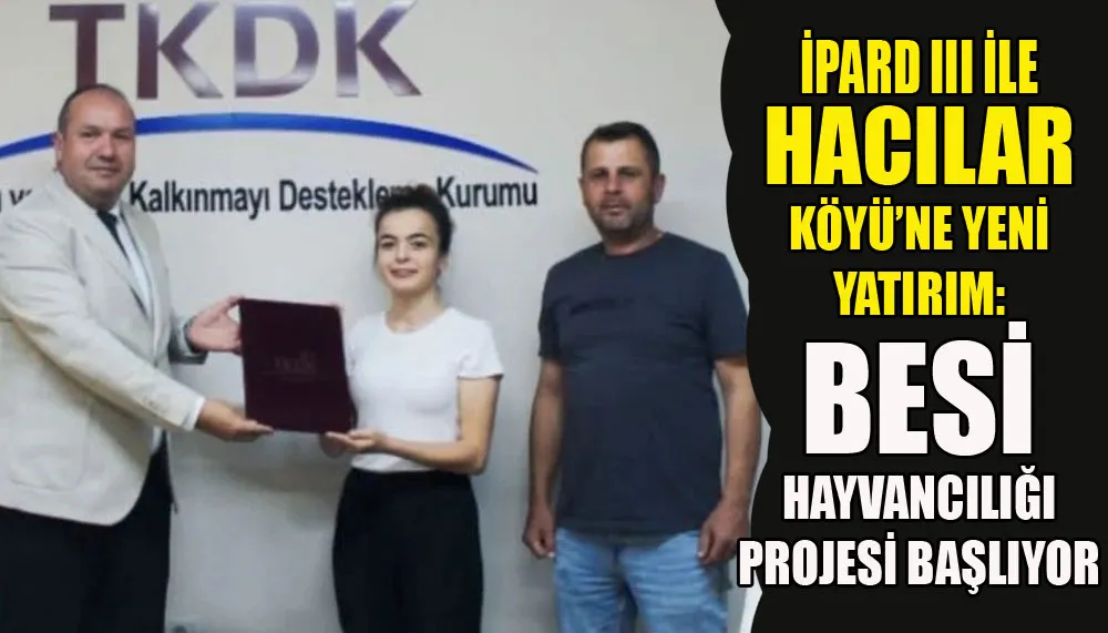 IPARD III ile Hacılar Köyü’ne yeni yatırım: Besi hayvancılığı projesi başlıyor