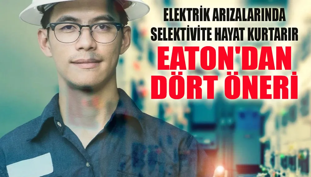 Elektrik arızalarında selektivite hayat kurtarır.... Eaton