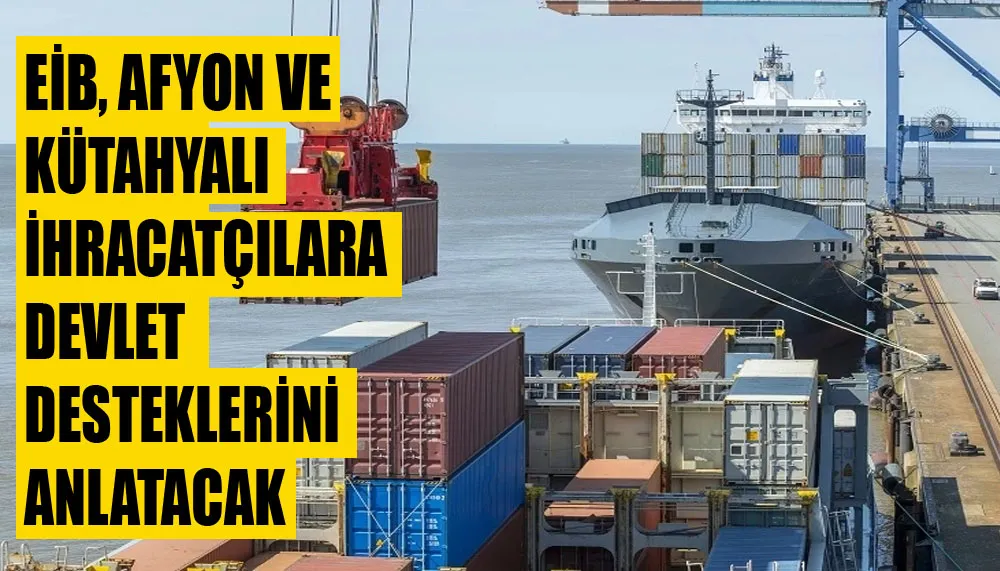 EİB, Afyon ve Kütahyalı ihracatçılara devlet desteklerini anlatacak