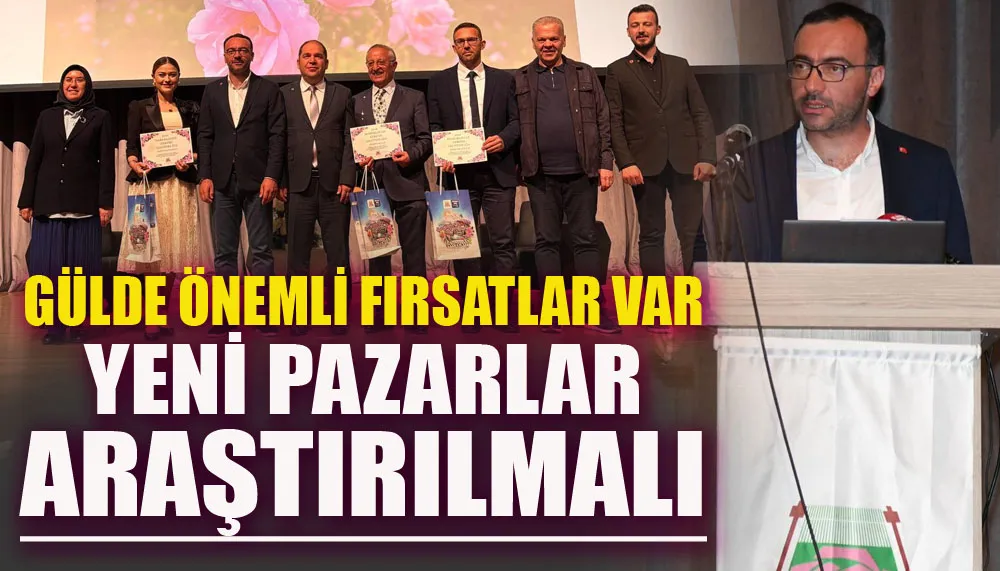 Gülde önemli fırsatlar var yeni pazarlar araştırılmalı