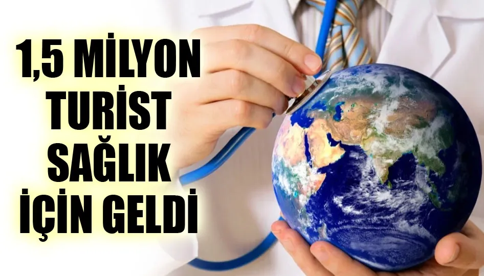 1,5 milyon turist sağlık için geldi