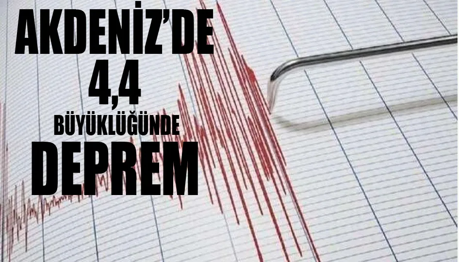 Akdeniz’de 4,4 büyüklüğünde deprem